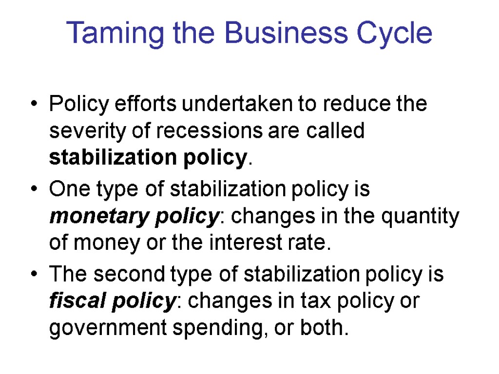 Taming the Business Cycle Policy efforts undertaken to reduce the severity of recessions are